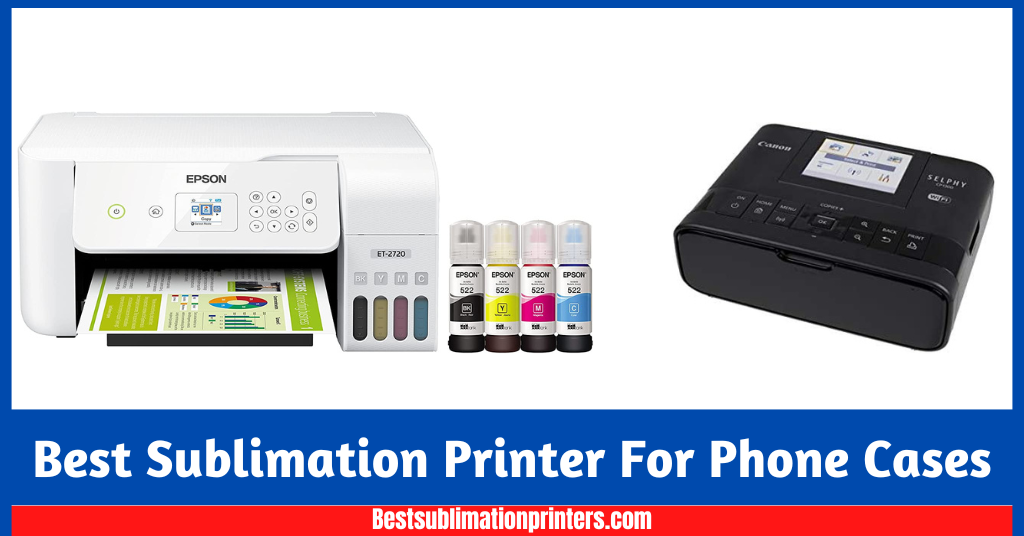 Best Sublimation Printer For Phone Cases