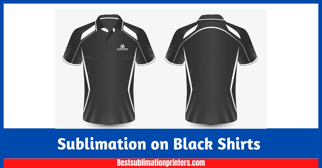 Sublimation on Black Shirts